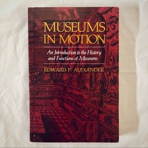 Museums in Motion: Introduction to History & Functions Edward P. Alexander, Book